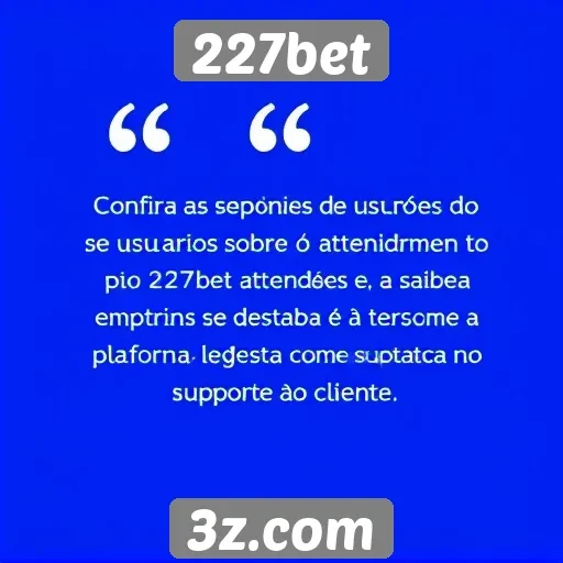 Opiniões de usuários sobre o atendimento do 227bet